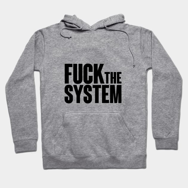 Fuck the system direct and clear. Hoodie by Finito_Briganti